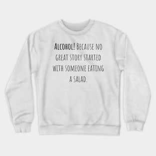 Alcohol great story - Saying - Funny Crewneck Sweatshirt